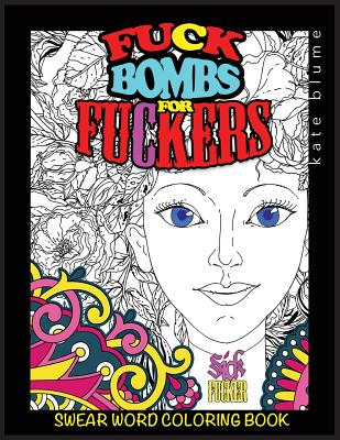 Swear Word Coloring Book: Fuck-Bombs For Fuckers By Kate Blume, Blumesberry Art (Created by) Cover Image