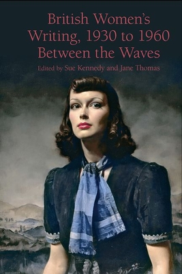 British Women's Writing, 1930 to 1960: Between the Waves (Liverpool English Texts and Studies #85) Cover Image