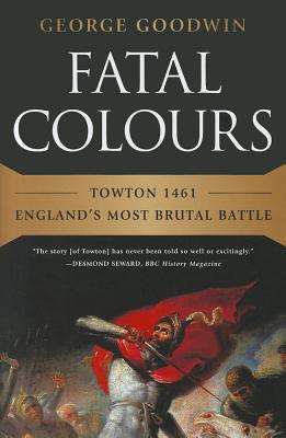 Fatal Colours: Towton 1461-England's Most Brutal Battle Cover Image