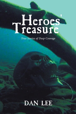 Heroes' Treasure: True stories of deep courage By Dan Lee Cover Image