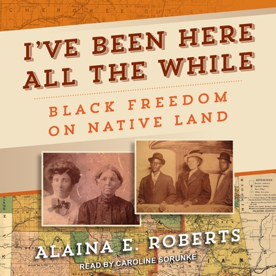 I've Been Here All the While: Black Freedom on Native Land Cover Image