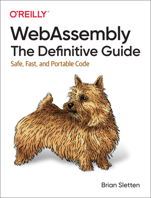 Webassembly: The Definitive Guide: Safe, Fast, and Portable Code By Brian Sletten Cover Image