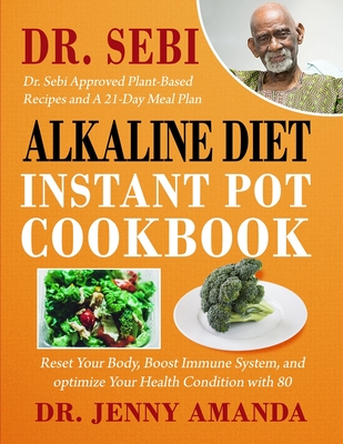 Dr Sebi Alkaline Diet Instant Pot Cookbook Reset Your Body Boost Immune System And Optimize Your Health Condition With 80 Dr Sebi Approved Plant Paperback East City Bookshop