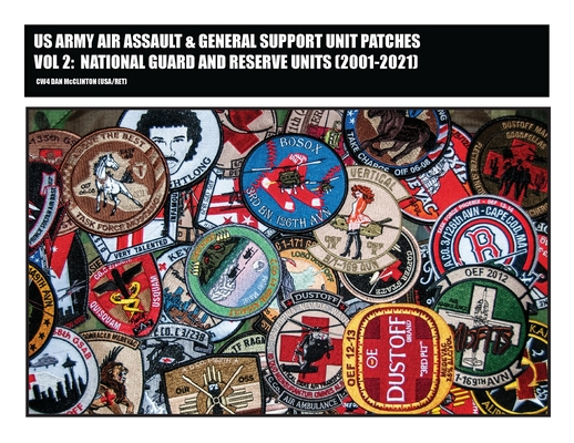 US Army Air Assault & General Support Unit Patches Volume 2: National Guard and Reserve Units (2001-2021) By Daniel M. McClinton Cover Image