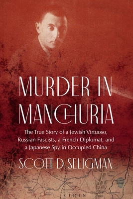 Murder in Manchuria: The True Story of a Jewish Virtuoso, Russian Fascists, a French Diplomat, and a Japanese Spy in Occupied China Cover Image