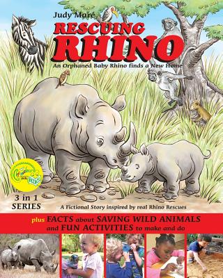 RESCUING RHINO an orphaned baby rhino finds a new home: plus FACTS about  SAVING WILD ANIMALS and FUN ACTIVITIES to make and do (3 in 1 #4)  (Paperback) | Books and Crannies