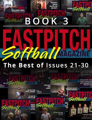 Fastpitch Softball Magazine Book 3-The Best Of Issues 21-30 Cover Image