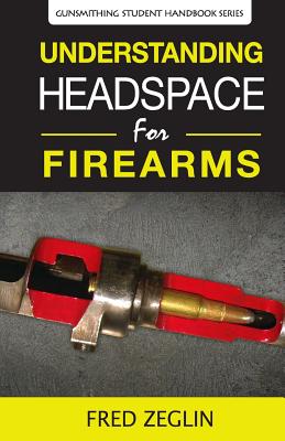 Understanding Headspace (Gunsmithing Student Handbook #2)