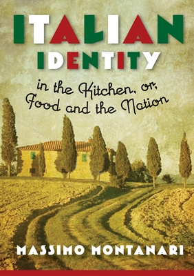 Cover for Italian Identity in the Kitchen, or Food and the Nation (Arts and Traditions of the Table