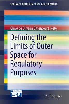 Defining the Limits of Outer Space for Regulatory Purposes (Springerbriefs in Space Development) Cover Image