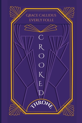 Crooked Throne By Everly Folle, Grace Callidus, Adithi Kadle (Cover Design by) Cover Image