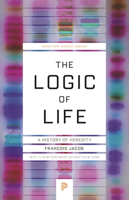 The Logic of Life: A History of Heredity (Princeton Science Library #129) By François Jacob, Matthew Cobb (Foreword by) Cover Image