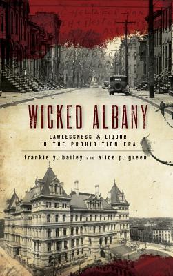 Wicked Albany: Lawlessness & Liquor in the Prohibition Era