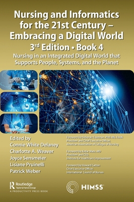 Nursing and Informatics for the 21st Century - Embracing a Digital World, 3rd Edition, Book 4: Nursing in an Integrated Digital World That Supports Pe (Himss Book) By Connie Delaney (Editor), Charlotte Weaver (Editor), Joyce Sensmeier (Editor) Cover Image
