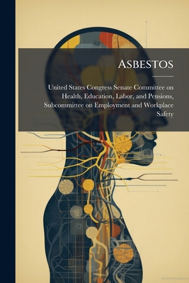 Asbestos By United States Congress Senate Committ (Created by) Cover Image