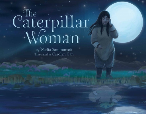 The Caterpillar Woman By Nadia Sammurtok, Carolyn Gan (Illustrator) Cover Image