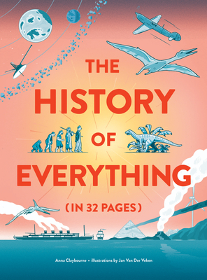 The History of Everything in 32 Pages By Anna Claybourne, Jan Van der Veren (Illustrator) Cover Image