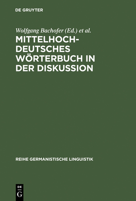 Mittelhochdeutsches Wörterbuch in Der Diskussion: Symposion Zur Mittelhochdeutschen Lexikographie, Hamburg, Oktober 1985 (Reihe Germanistische Linguistik #84) Cover Image