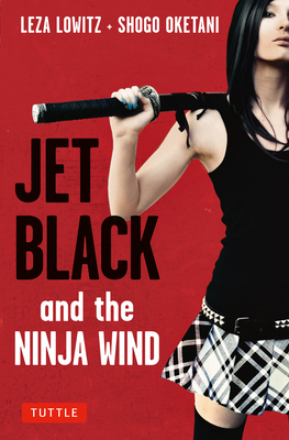 Jet Black and the Ninja Wind By Leza Lowitz, Shogo Oketani Cover Image