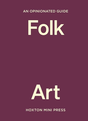 An  Opinionated Guide to Folk Art (An Opinionated Guide) By Farah Abdessamad Cover Image