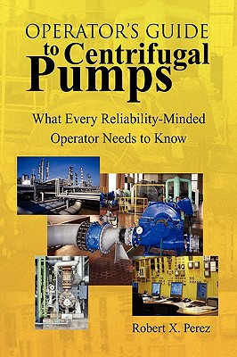 Operator'S Guide to Centrifugal Pumps: What Every Reliability-Minded Operator Needs to Know Cover Image