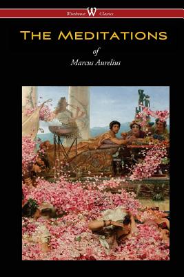 The Meditations of Marcus Aurelius (Wisehouse Classics Edition) By Marcus Aurelius Cover Image