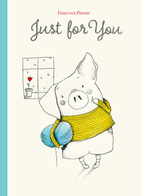 Just for You (Piggy #3) By Francesca Pirrone, Francesca Pirrone (Illustrator) Cover Image