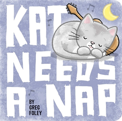 Kat Needs a Nap By Greg Foley, Greg Foley (Illustrator) Cover Image