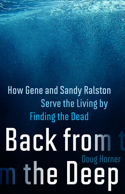 Back from the Deep: How Gene and Sandy Ralston Serve the Living by Finding the Dead By DOUG HORNER Cover Image