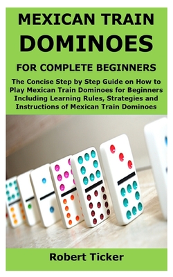 Zeug Bowling Shilling Mexican Train Dominoes for Complete Beginners: The Concise Step by Step  Guide on How to Play Mexican Train Dominoes for Beginners Including  Learning R (Paperback) | Quail Ridge Books