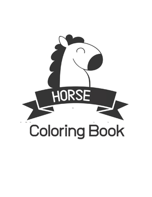 Horse Coloring Book: Coloring Toy Gifts for Toddlers, Kids Ages 4