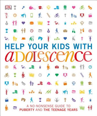 Help Your Kids with Adolescence: A No-Nonsense Guide to Puberty and the Teenage Years (DK Help Your Kids) By DK Cover Image
