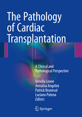 The Pathology of Cardiac Transplantation: A Clinical and Pathological Perspective By Ornella Leone (Editor), Annalisa Angelini (Editor), Patrick Bruneval (Editor) Cover Image
