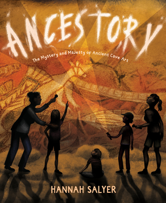 Ancestory: The Mystery and Majesty of Ancient Cave Art cover