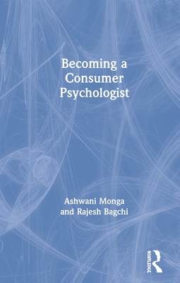 Becoming a Consumer Psychologist By Ashwani Monga, Rajesh Bagchi Cover Image