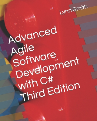 Advanced Agile Software Development with C# Third Edition By Lynn Smith Cover Image