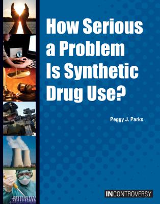 How Serious a Problem Is Synthetic Drug Use? (In Controversy) By Peggy Parks Cover Image