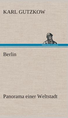 Berlin - Panorama einer Weltstadt By Karl Gutzkow Cover Image