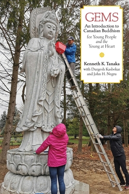 Gems: An Introduction to Canadian Buddhism for Young People and the Young at Heart By Kenneth K. Tanaka, Durgesh B. Kasbekar, John H. Negru Cover Image