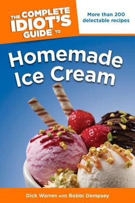 The Complete Idiot's Guide to Homemade Ice Cream (Complete Idiot's Guides (Lifestyle Paperback)) By Dick Warren, Bobbi Dempsey (With) Cover Image