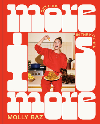 More Is More: Get Loose in the Kitchen: A Cookbook Cover Image