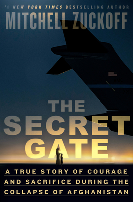 The Secret Gate: A True Story of Courage and Sacrifice During the Collapse of Afghanistan Cover Image