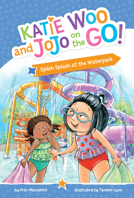 Splish Splash at the Water Park (Katie Woo and Jojo on the Go)