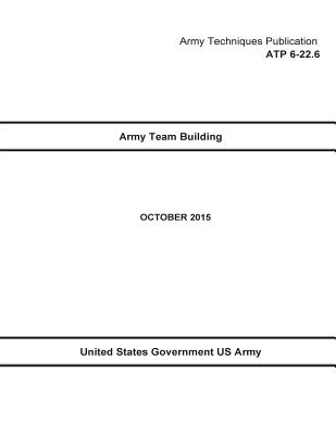 Army Techniques Publication ATP 6-22.6 Army Team Building October 2015 ...