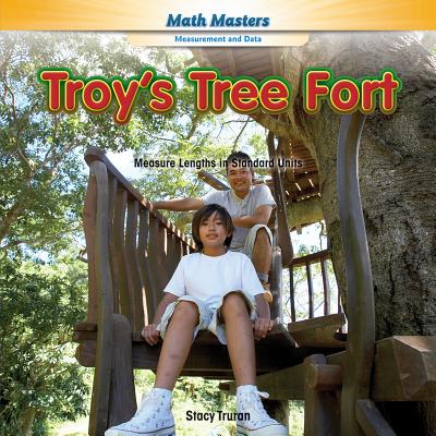 Troy's Tree Fort: Measure Lengths in Standard Units (Rosen Math Readers) Cover Image