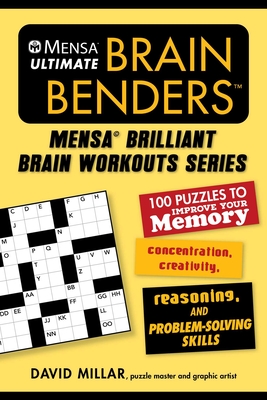 Mensa® Ultimate Brain Benders: 100 Puzzles to Improve Your Memory, Concentration, Creativity, Reasoning, and Problem-Solving Skills (Mensa® Brilliant Brain Workouts) Cover Image