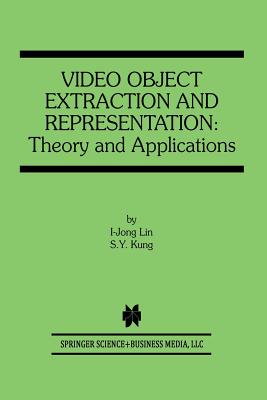 Video Object Extraction and Representation: Theory and Applications Cover Image