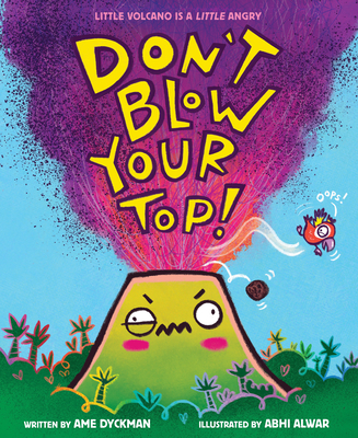 Don't Blow Your Top! By Ame Dyckman, Abhi Alwar (Illustrator) Cover Image