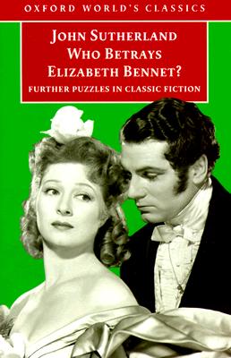 Who Betrays Elizabeth Bennet?: Further Puzzles in Classic Fiction (Oxford World's Classics)
