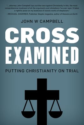 Cross Examined: Putting Christianity on Trial By John W. Campbell Cover Image